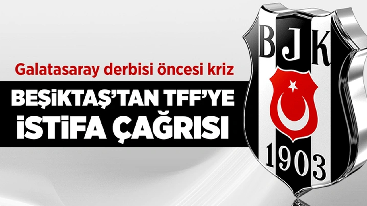 Galatasaray derbisi öncesi kriz! Beşiktaş'tan TFF'ye istifa çağrısı!