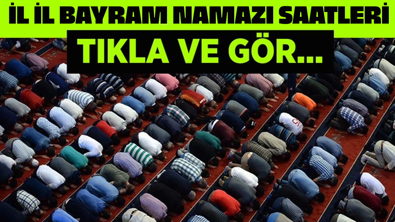 Bayram namazı kaçta kılınacak? İllere göre bayram namazı saatleri! Kayseri, İstanbul, Ankara, İzmir...