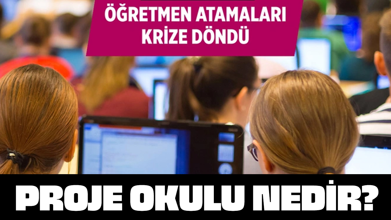 Proje okulu nedir? Öğretmenler sürgün edildi açığa alındı iddiası vardı işte yönetmelik!