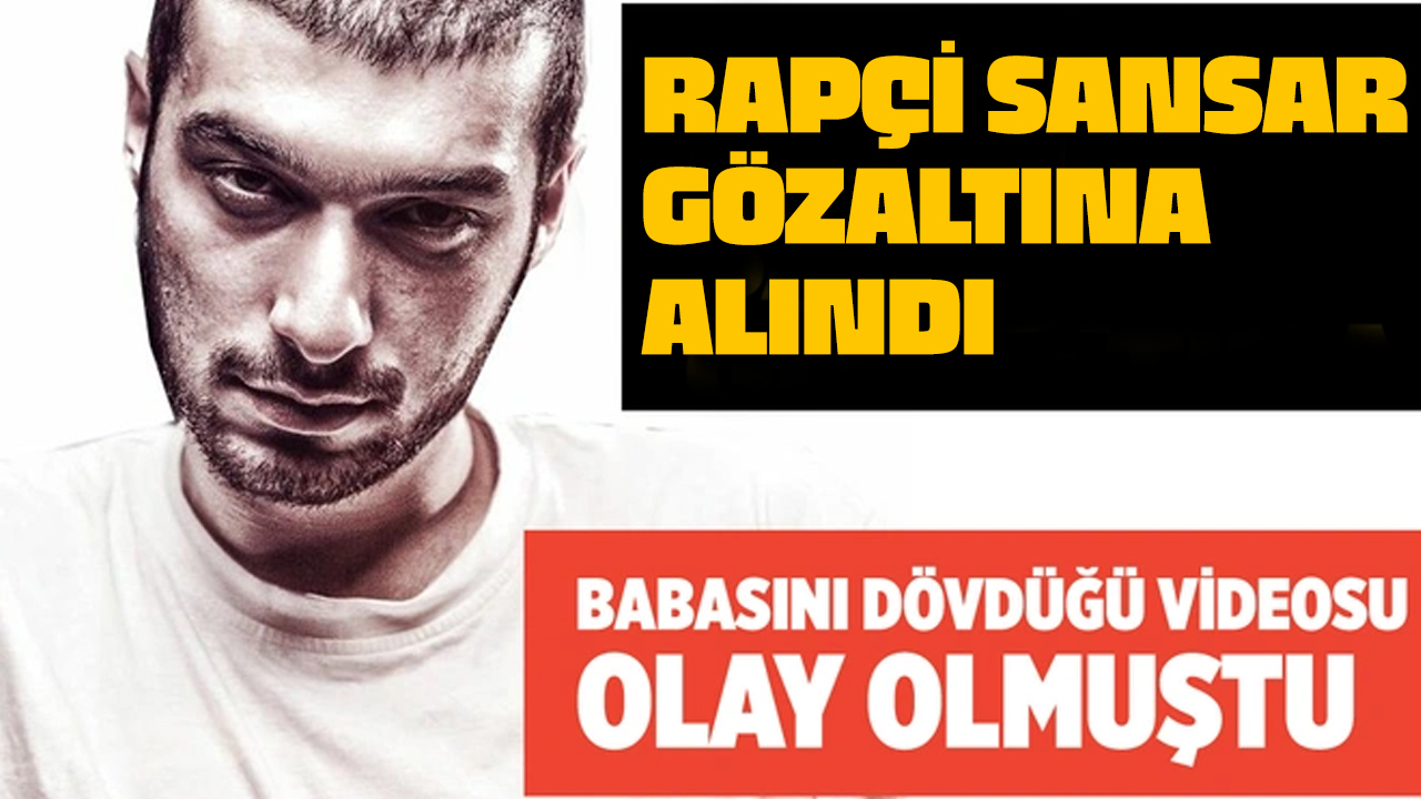 Ünlü rapçi Sansar Salvo gözaltına alındı babasını dövmüştü!