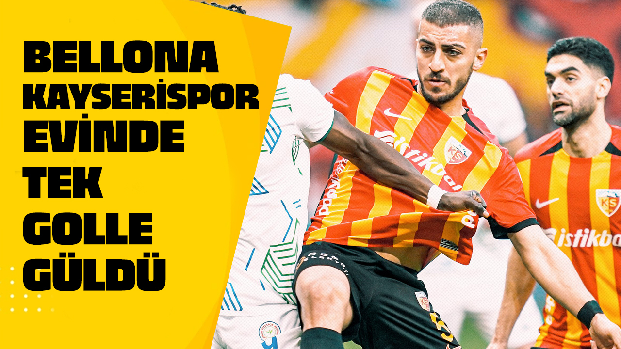 Bellona Kayserispor evinde tek golle güldü!