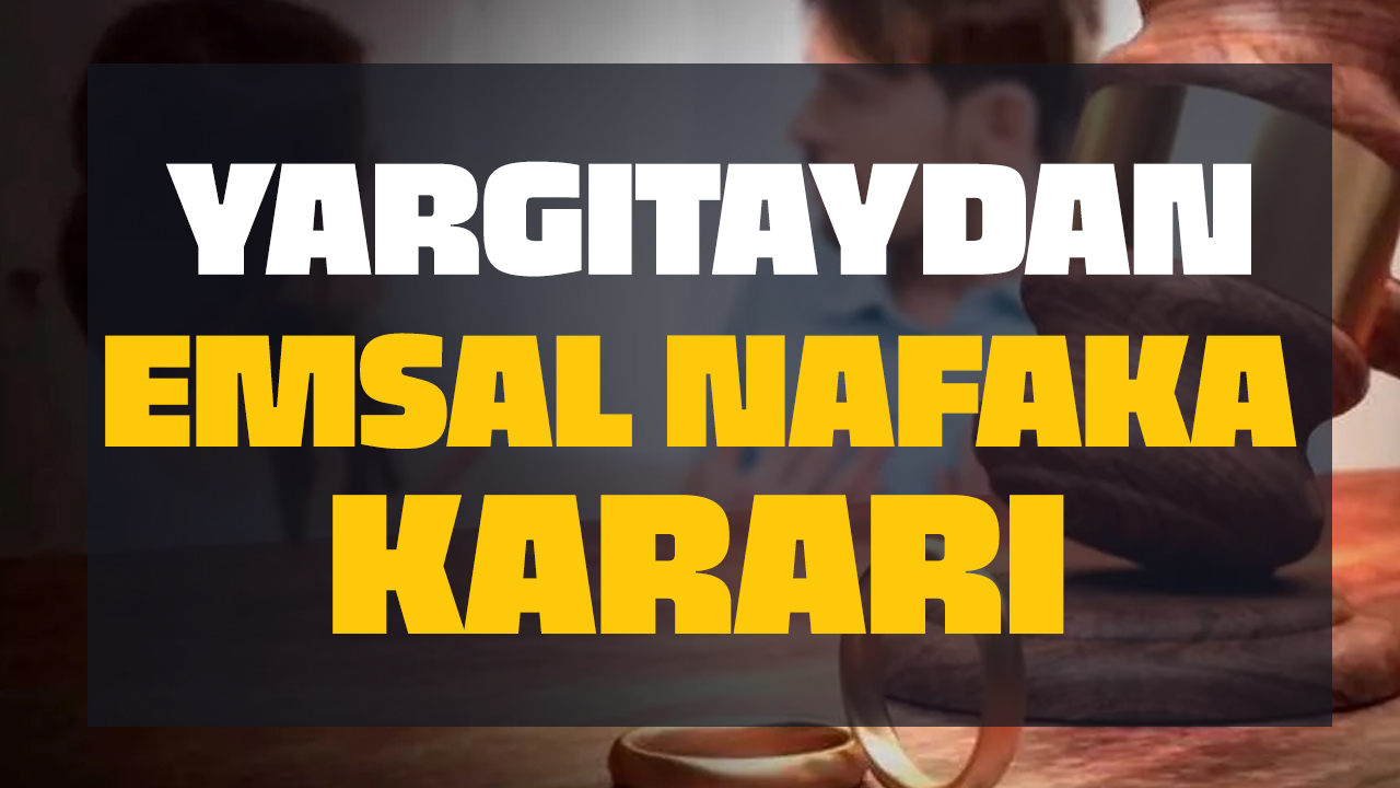 Yargıtay'dan emsal nafaka kararı!