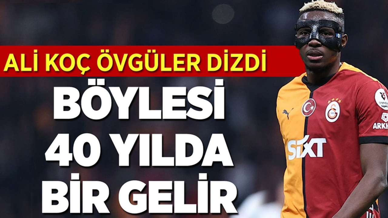 Ali Koç'tan Galatasaray'ın yıldızına büyük övgü: 40 yılda bir gelir!