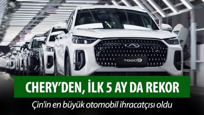Chery, yılın ilk 5 ayında 1 milyonun üzerinde araç satışına ulaştı!