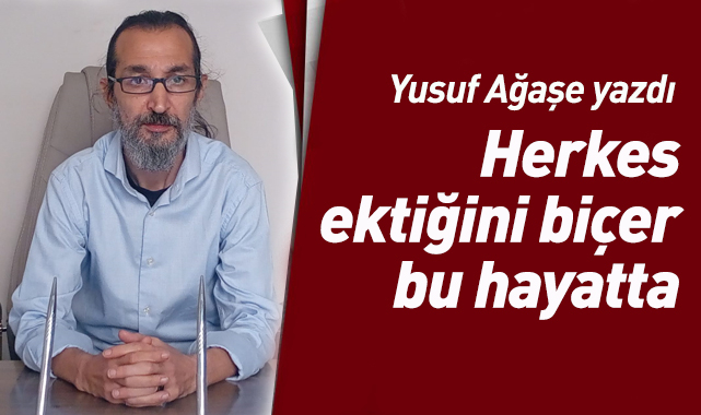 Herkes ektiğini biçer bu hayatta...