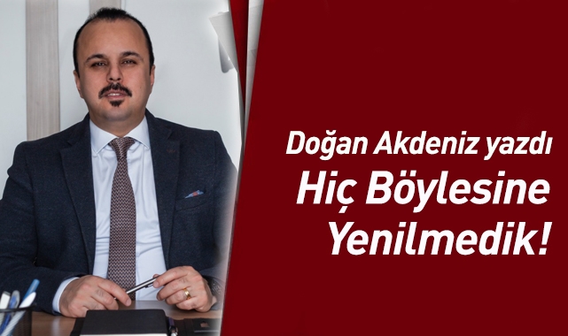 Hiç Böylesine Yenilmedik!