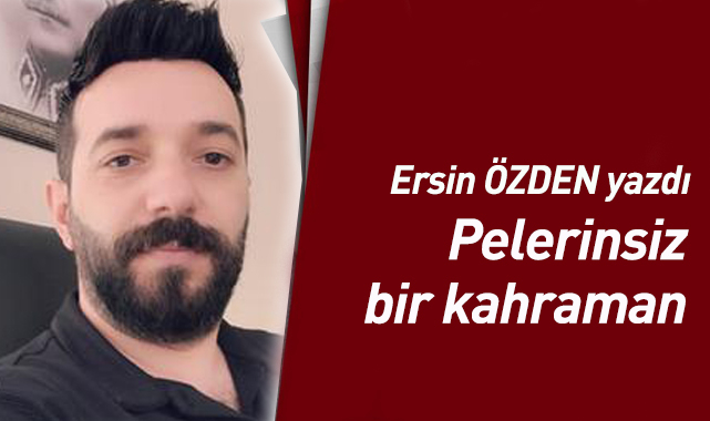 Pelerinsiz bir kahraman