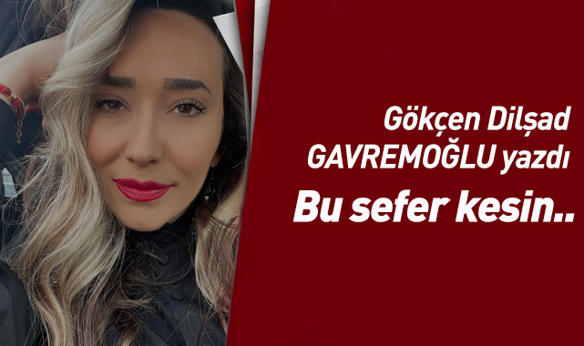 Bu sefer kesin..