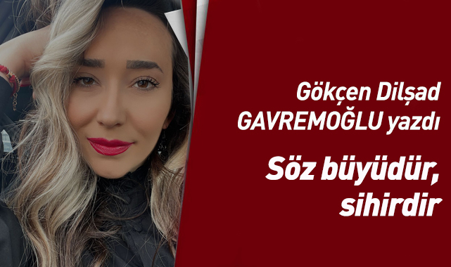 Söz büyüdür, sihirdir...