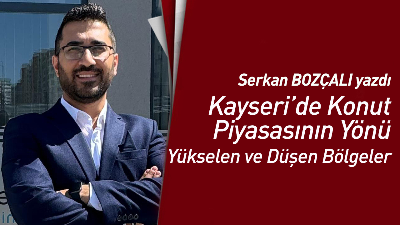 Kayseri’de Konut Piyasasının Yönü! Yükselen ve Düşen Bölgeler...