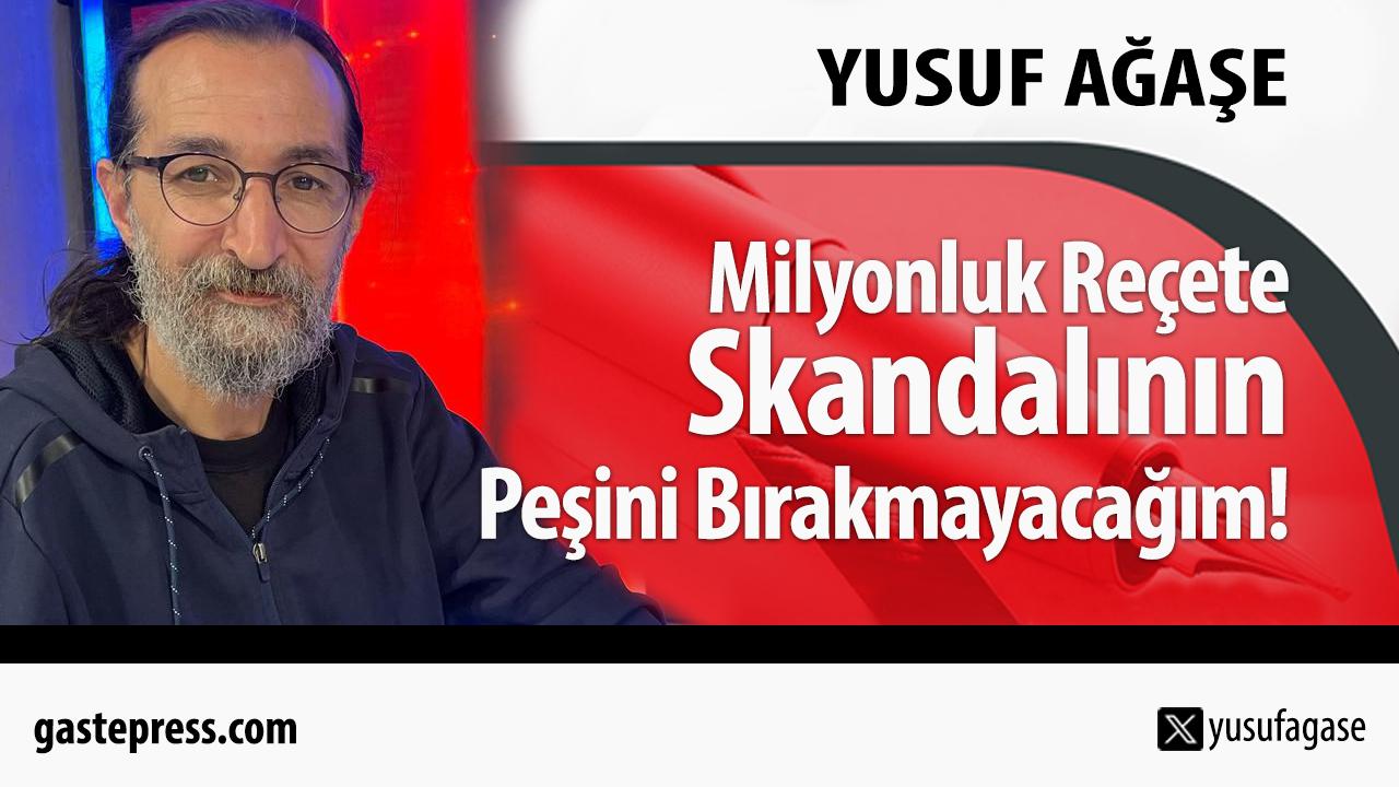 Milyonluk Reçete Skandalının Peşini Bırakmayacağım!