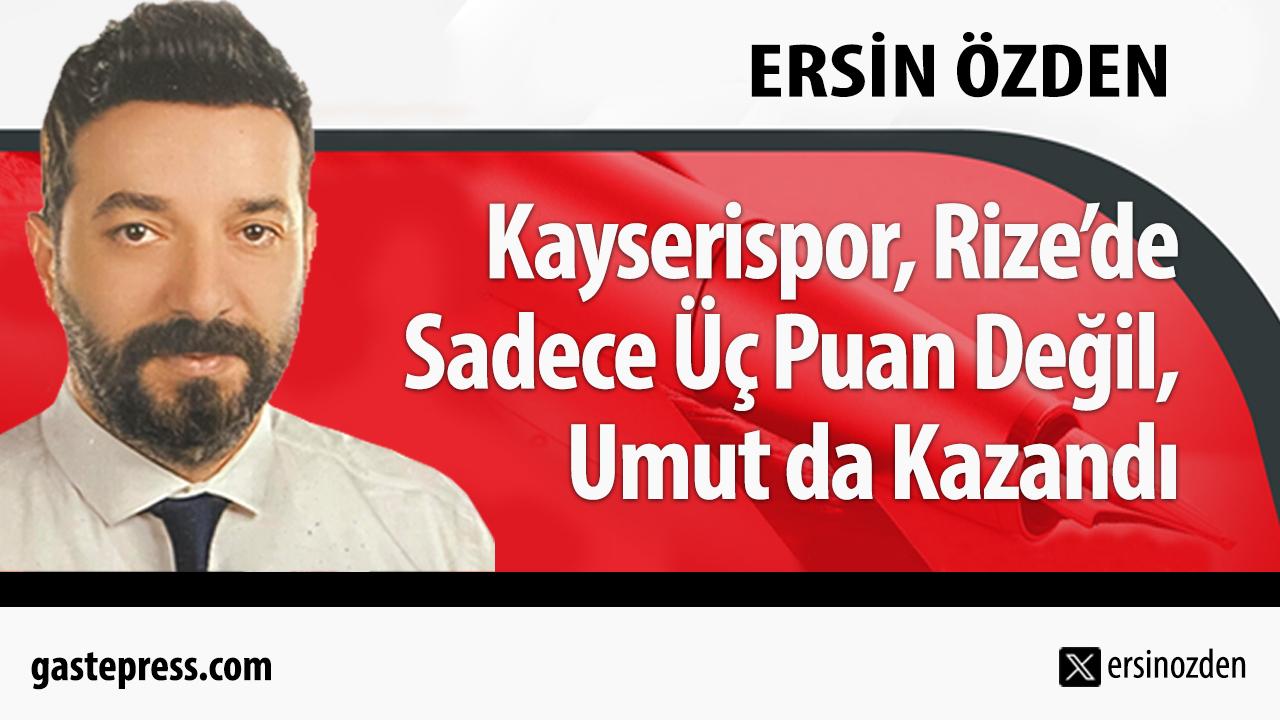 Kayserispor, Rize’de Sadece Üç Puan Değil, Umut da Kazandı!