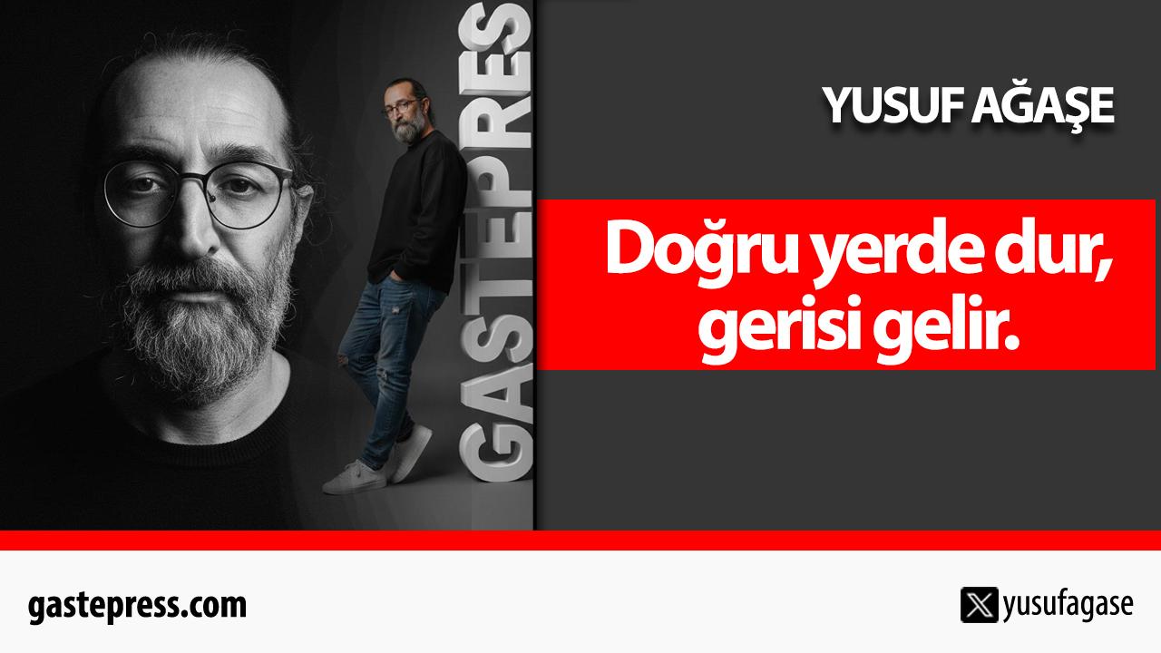 Doğru yerde dur, gerisi gelir.