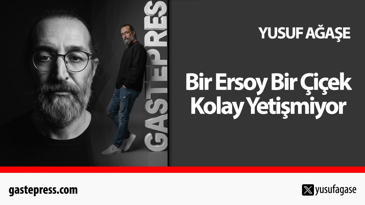 Bir Ersoy Bir Çiçek Kolay Yetişmiyor!