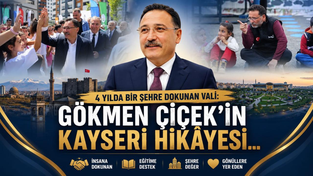 4 Yılda Bir Şehre Dokunan Vali: Gökmen Çiçek’in Kayseri Hikâyesi!