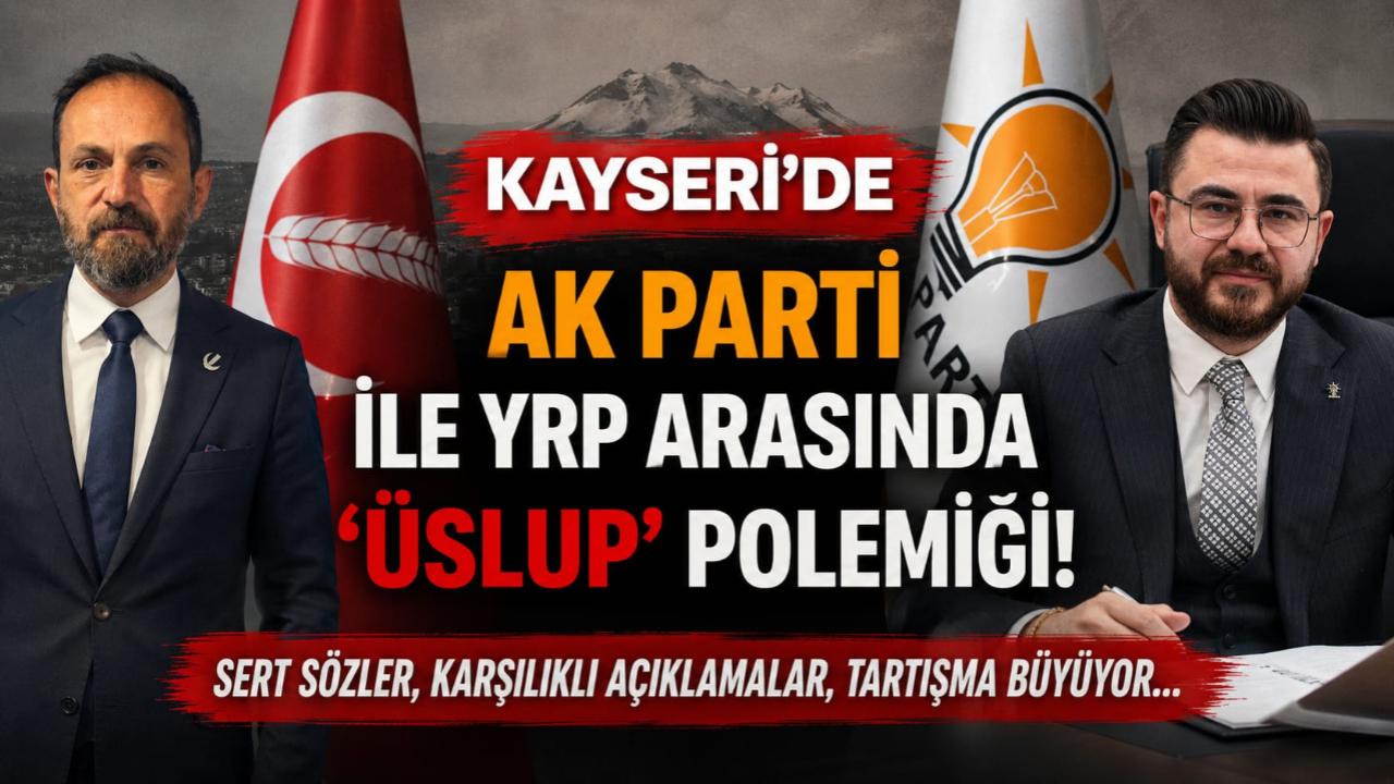 Kayseri’de AK Parti ile YRP Arasında ‘Üslup’ Polemiği!