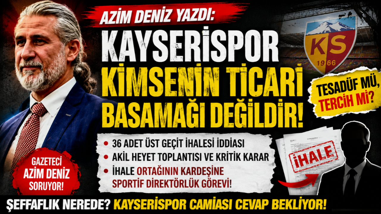 Azim Deniz’den Kayserispor çıkışı: “Kayserispor kimsenin ticari basamağı değildir”