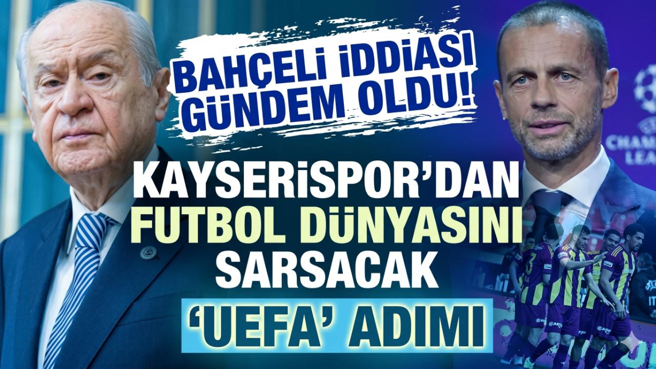 ‘Bahçeli’ İddiası Gündem Oldu! Kayserispor’dan Futbol Dünyasını Sarsacak UEFA Hamlesi