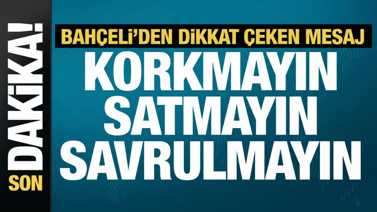 Bahçeli’den gençlere tarihi mesaj: “Korkmayacaksınız, satmayacaksınız, savrulmayacaksınız”