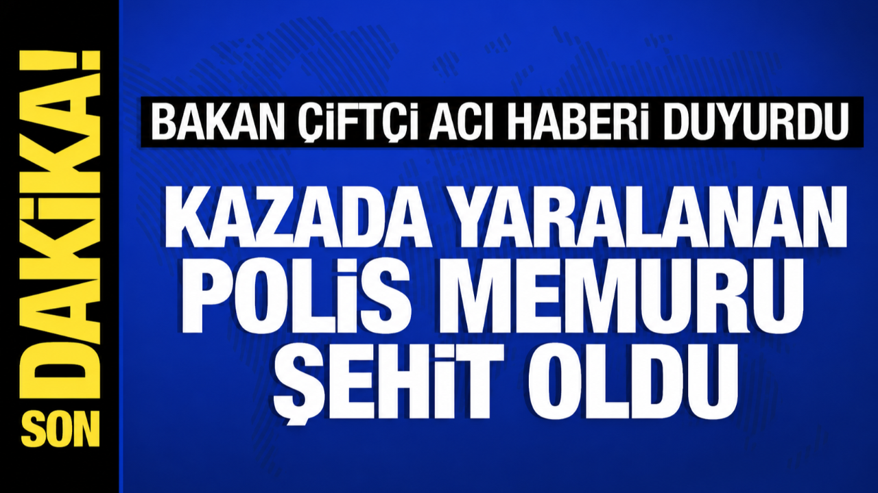 Bakan Çiftçi duyurdu! Yaralı polis memuru şehit oldu!
