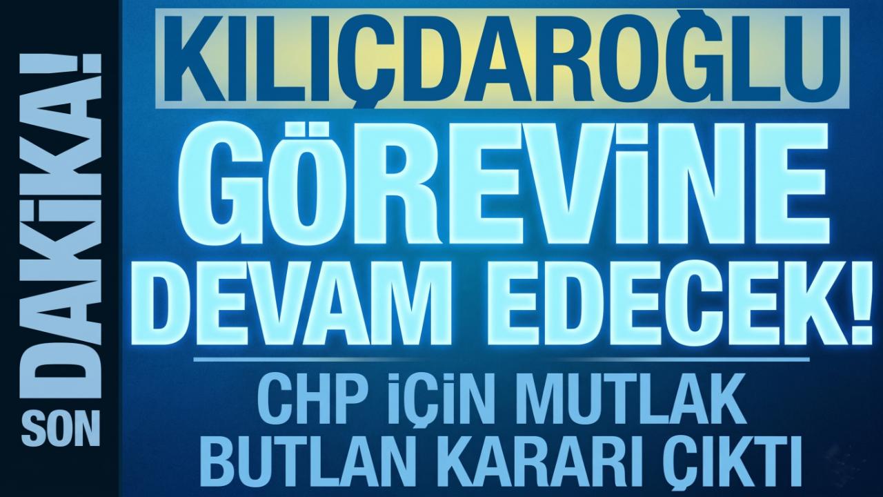 CHP’de Son Dakika: Mahkemeden Mutlak Butlan Kararı! Kılıçdaroğlu Göreve Dönüyor
