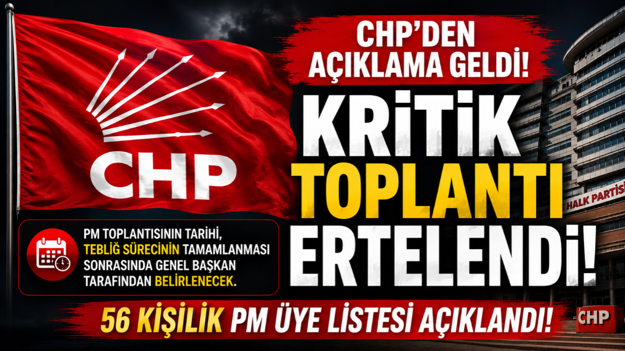 CHP'den açıklama geldi! Kritik toplantı ertelendi!