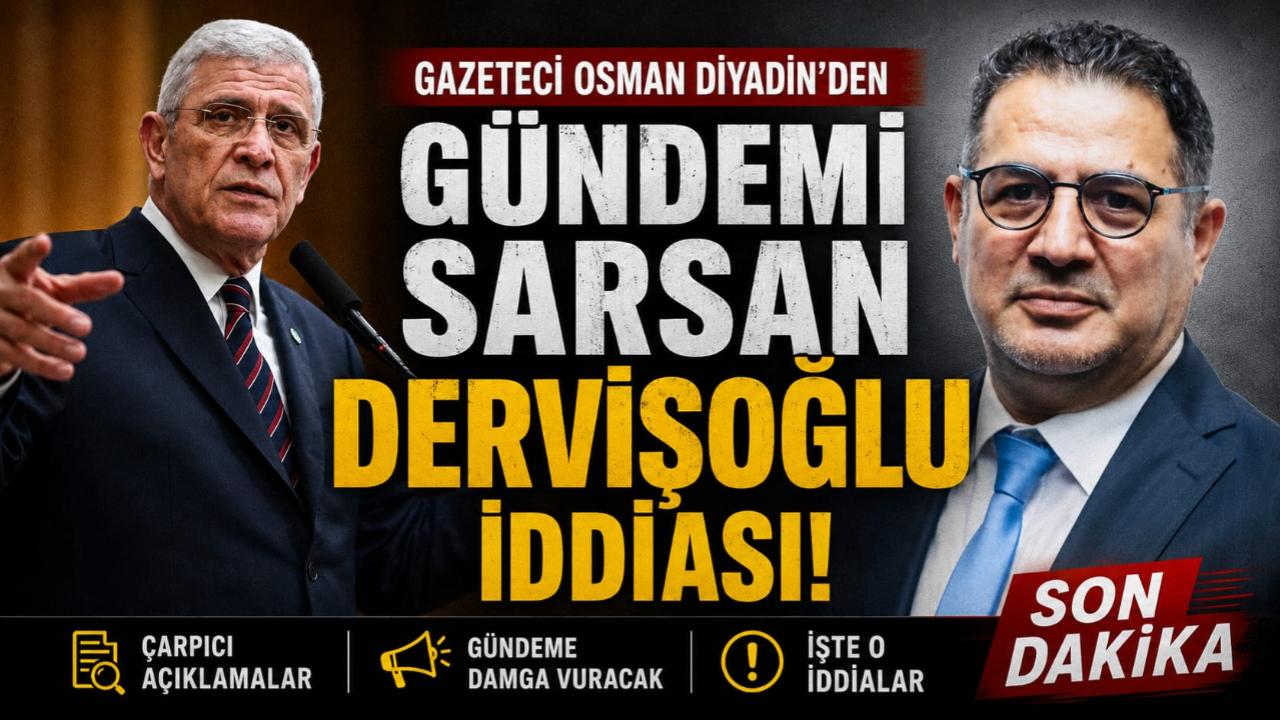 Gazeteci Osman Diyadin’den Gündemi Sarsan Dervişoğlu İddiası!