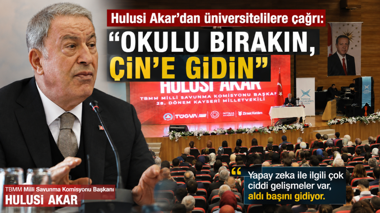 Hulusi Akar’dan Üniversitelilere Dikkat Çeken Çağrı: “Okulu Bırakın, Çin’e Gidin”