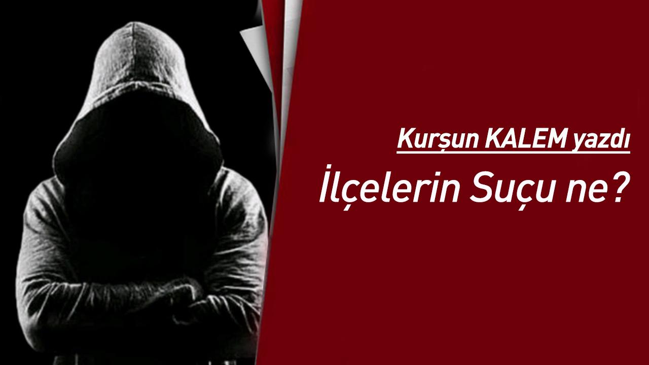İlçelerin Suçu ne?