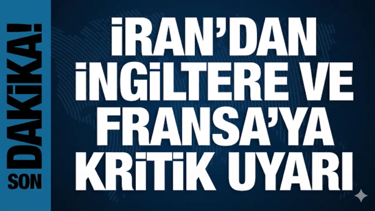 İran’dan İngiltere ve Fransa’ya Hürmüz Boğazı uyarısı!