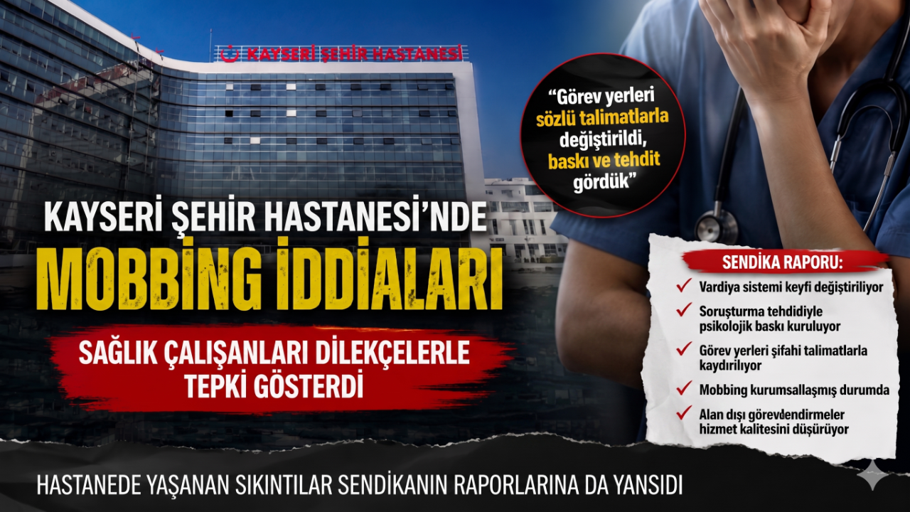 Kayseri Şehir Hastanesi’nde “Mobbing” İddiaları: Sağlık Çalışanları Dilekçelerle Tepki Gösterdi!