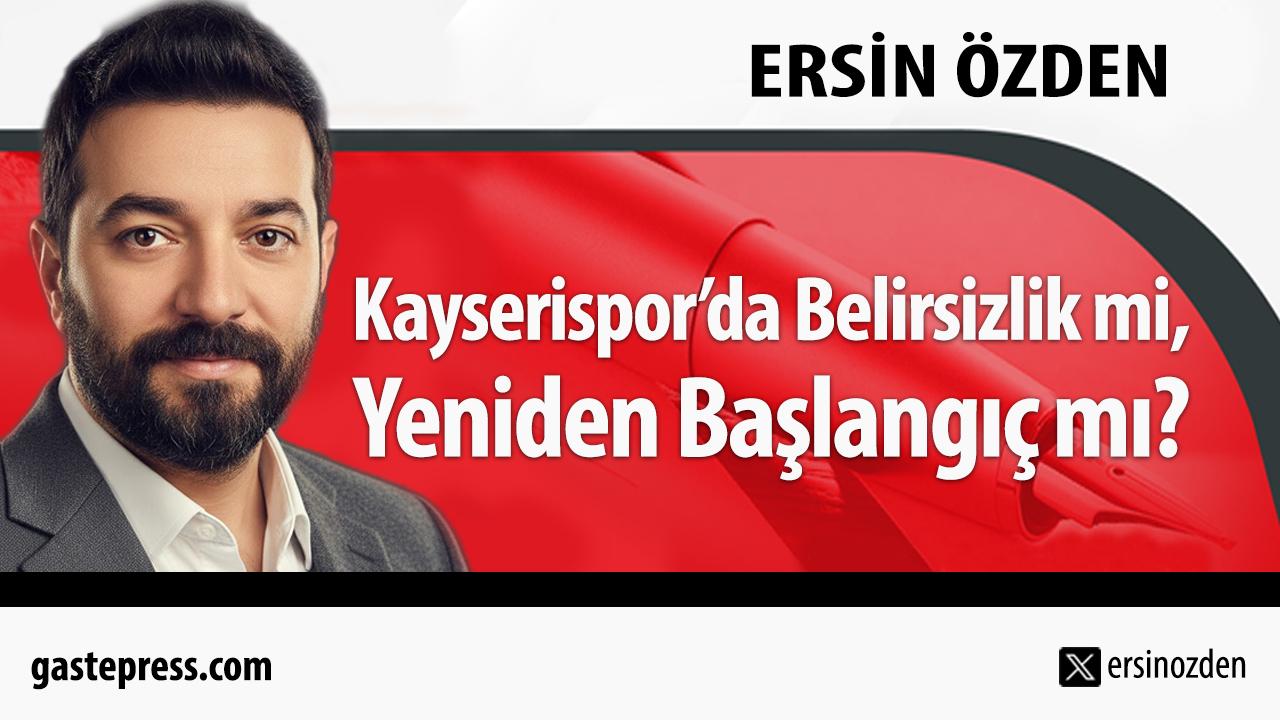 Kayserispor’da Belirsizlik mi, Yeniden Başlangıç mı?