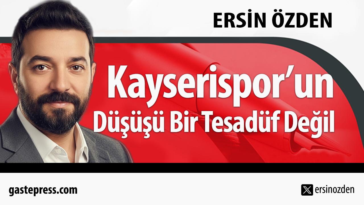Kayserispor’un Düşüşü Bir Tesadüf Değil!