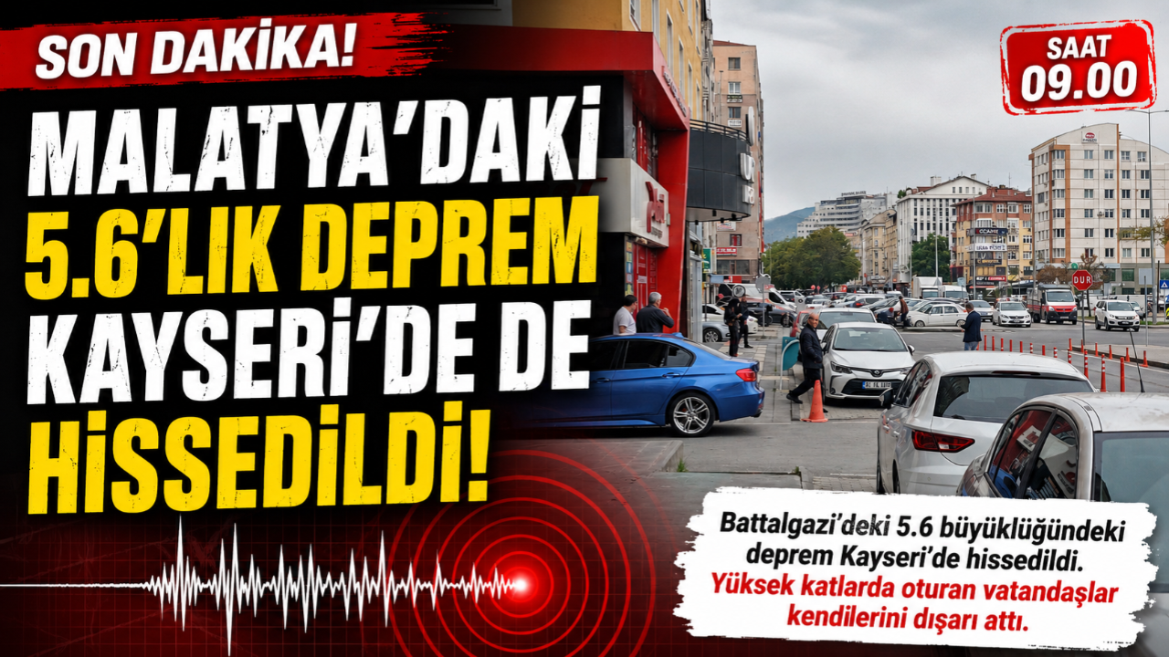 Malatya’daki 5.6’lık Deprem Kayseri’de de Hissedildi!