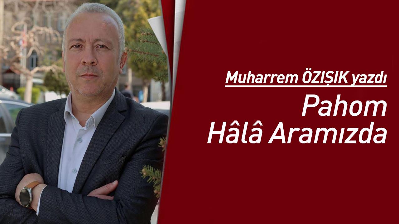 Pahom Hâlâ Aramızda