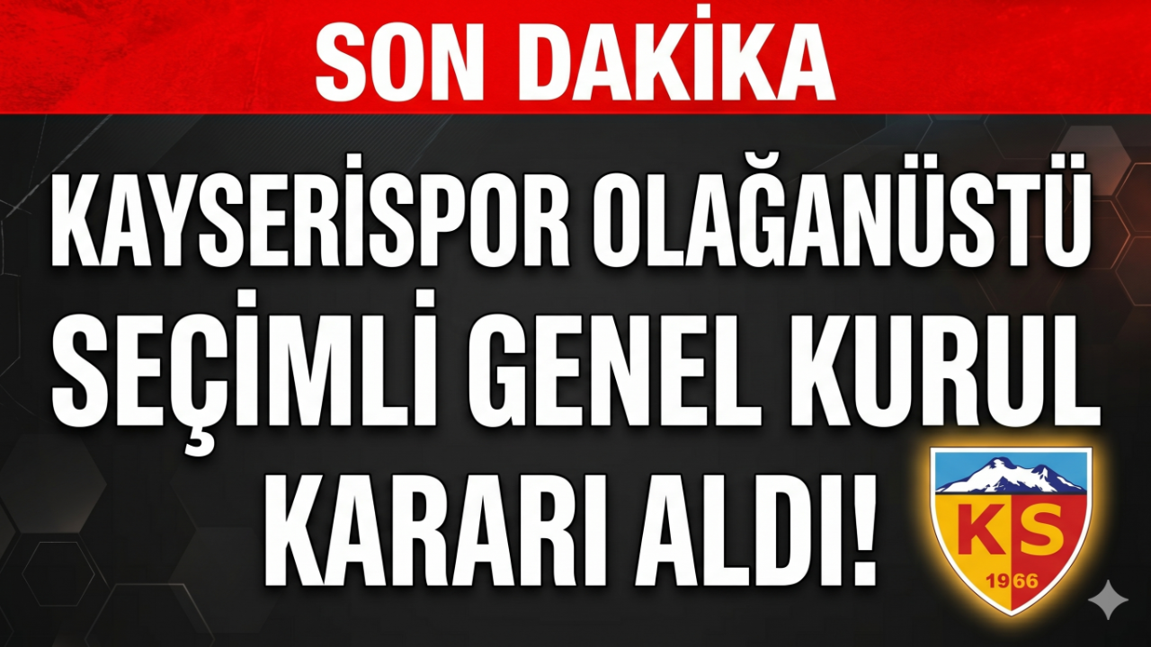 SON DAKİKA: Kayserispor Olağanüstü Seçimli Genel Kurul Kararı Aldı!