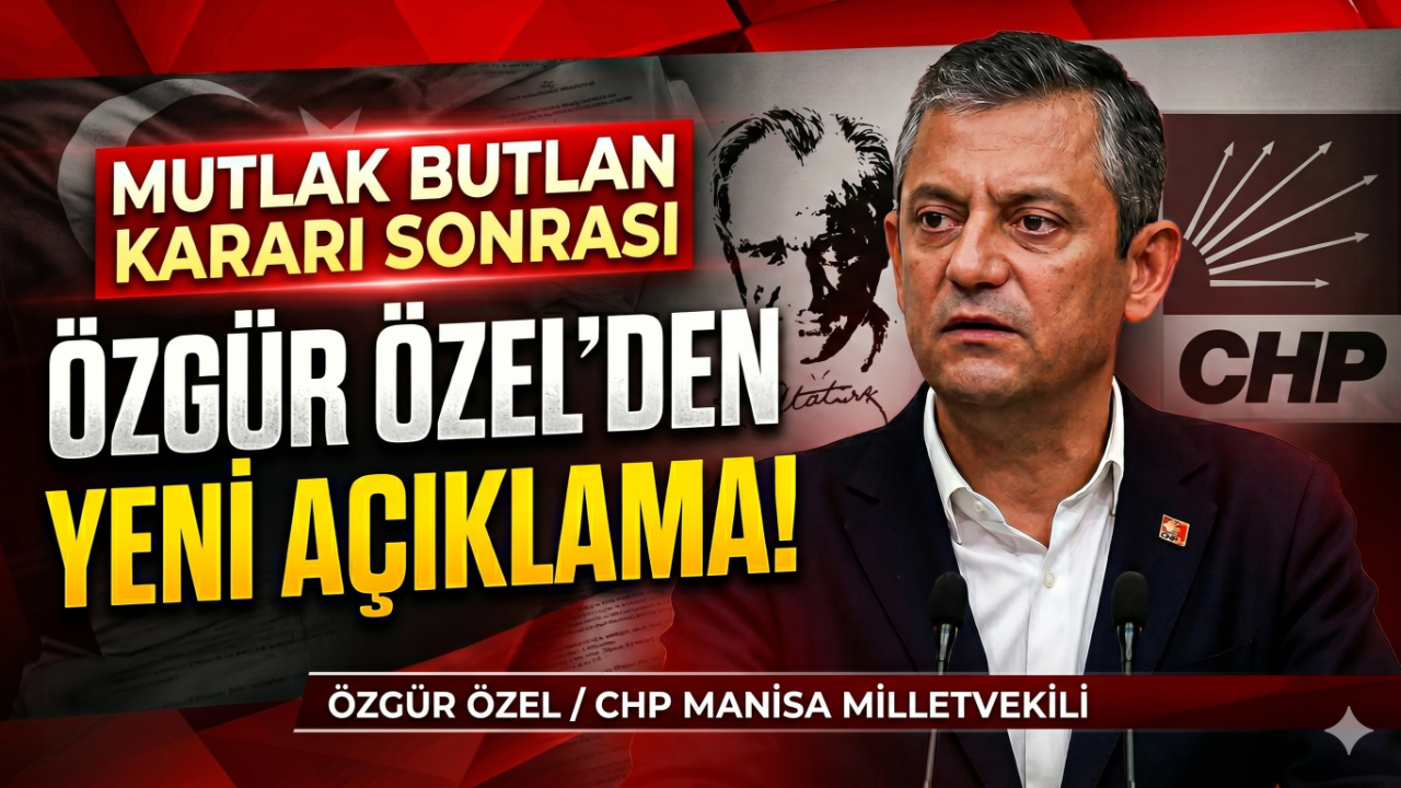 Son Dakika: Mutlak Butlan kararı sonrası Özgür Özel'den yeni açıklama!