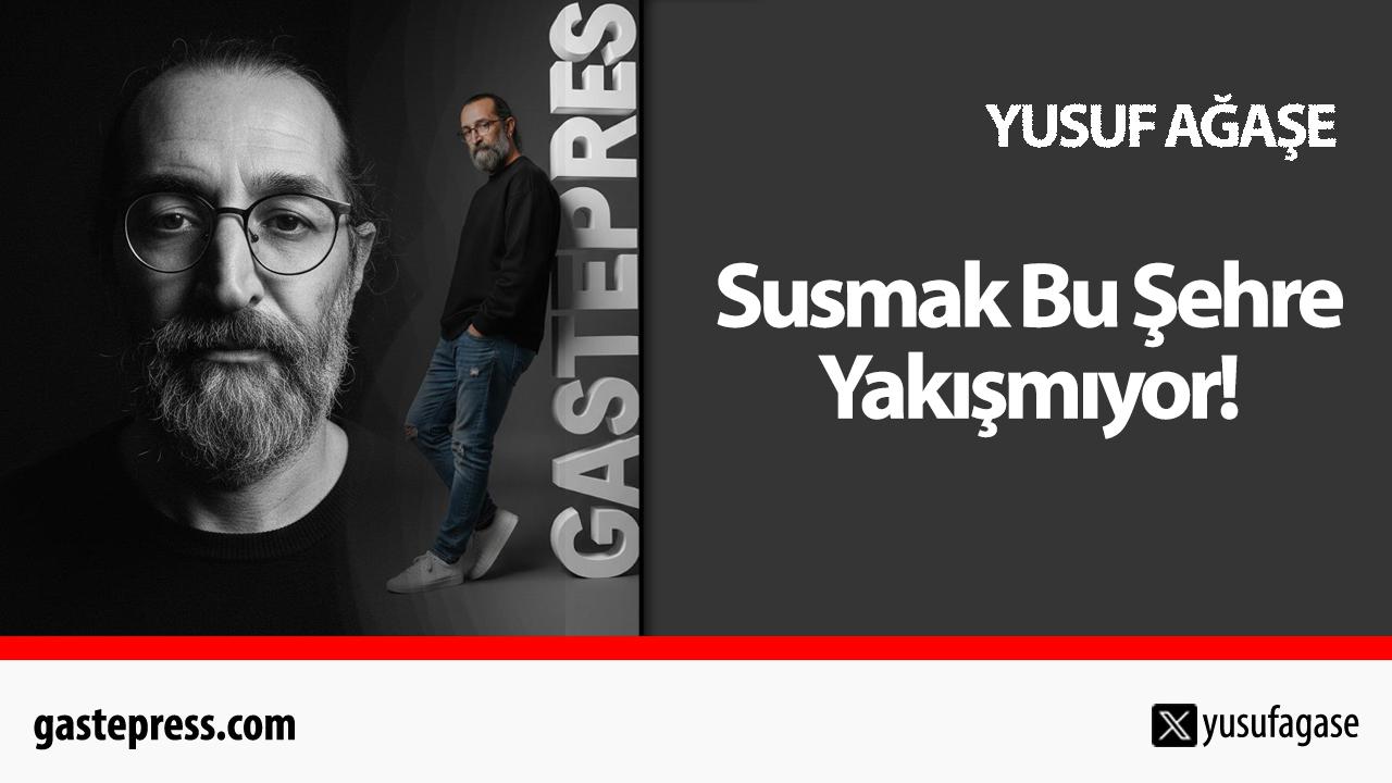 Susmak Bu Şehre Yakışmıyor!