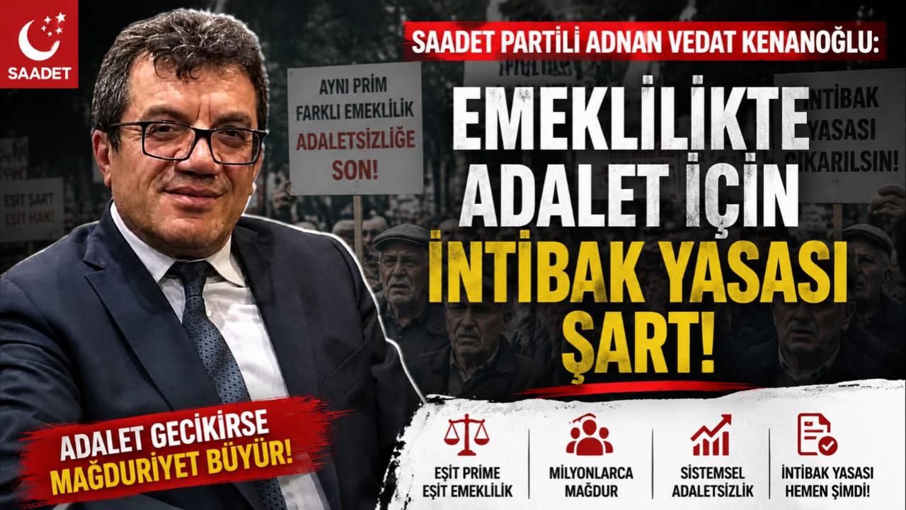 Adnan Vedat Kenanoğlu: “Emeklilikte Adalet İçin İntibak Yasası Şart”