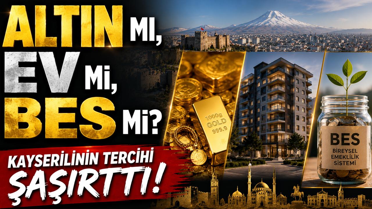 Altın mı, Ev mi, BES mi? Kayserilinin Tercihi Şaşırttı!