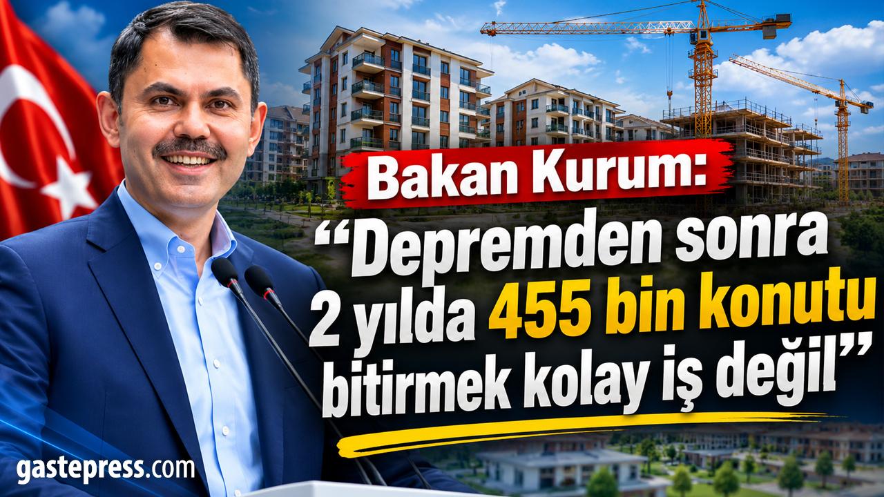 Bakan Kurum: "Depremden sonra 2 yılda 455 bin konutu bitirmek kolay iş değil"