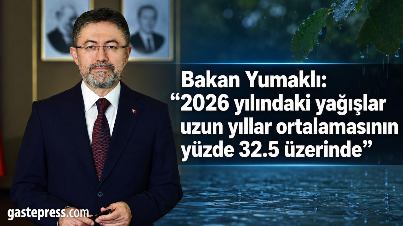 Bakan Yumaklı: "2026 yılındaki yağışlar uzun yıllar ortalamasının yüzde 32.5 üzerinde"