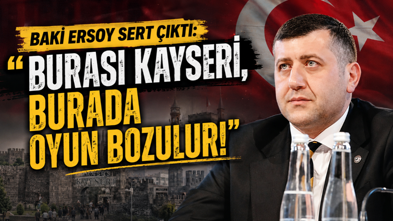 Baki Ersoy sert çıktı: "Burası Kayseri, burada oyun bozulur"
