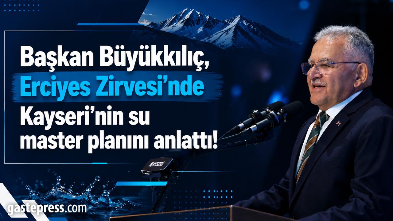 Başkan Büyükkılıç, Erciyes Zirvesi’nde Kayseri’nin su master planını anlattı!