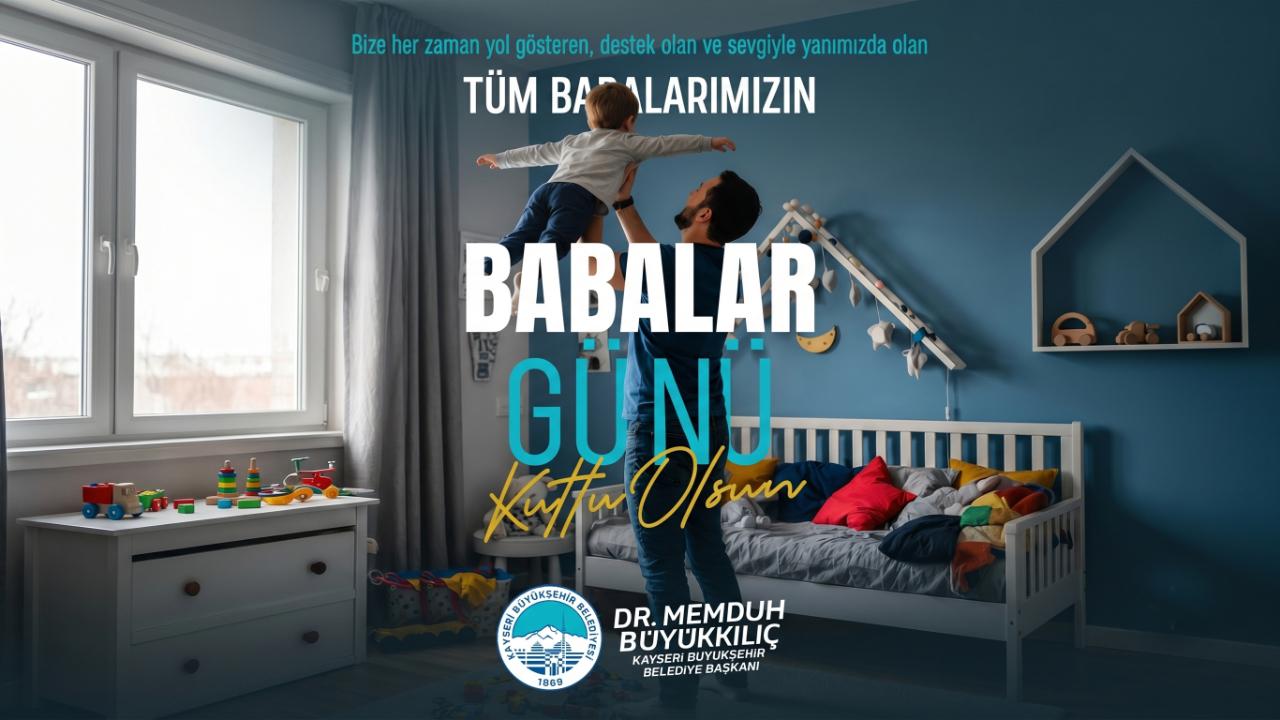 Başkan Büyükkılıç'tan Babalar Günü Mesajı: "Tüm Babaların Özel Günü Kutlu Olsun"