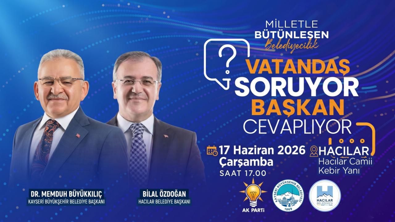 Başkanlar Hacılar’da Vatandaşla Buluşacak!