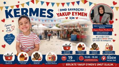 DMD Savaşçısı Yakup Eymen İçin İldem’de Dayanışma Seferberliği!