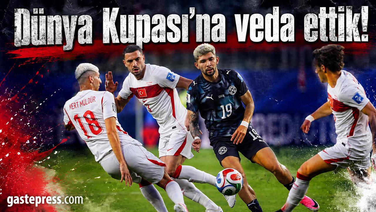 Dünya Kupası'na veda ettik!