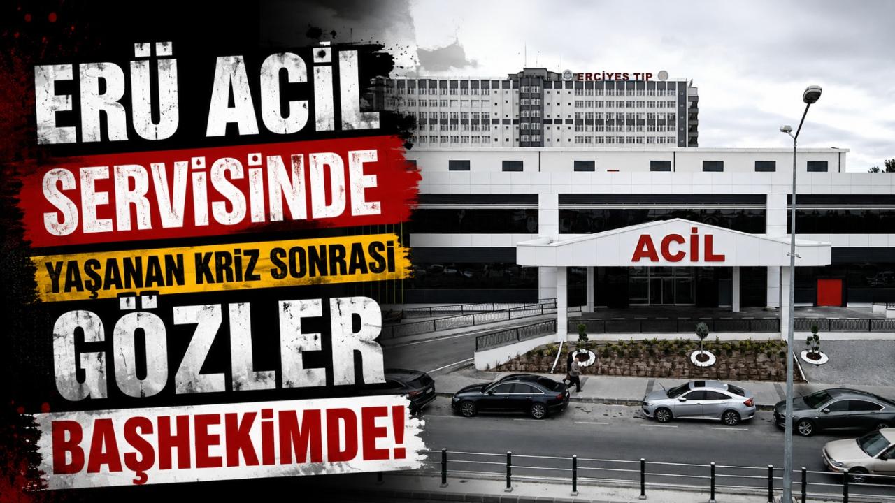 ERÜ Acil Servisinde Yaşanan Kriz Sonrası Gözler Başhekimde!