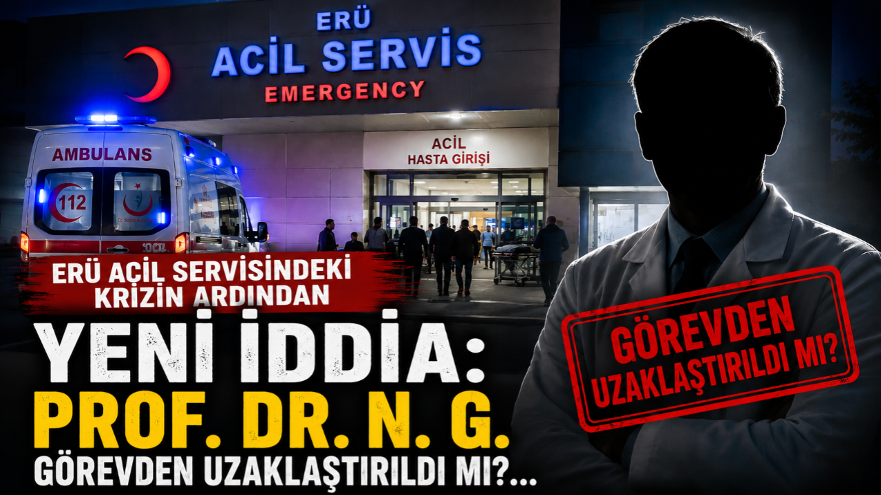 ERÜ Acil Servisindeki Krizin Ardından Yeni İddia: Prof. Dr. N. G. Görevden Uzaklaştırıldı mı?